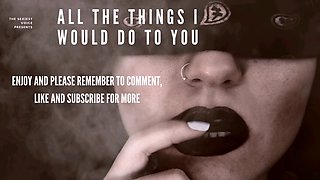 All The Things I Would Do To You - Erotic Audio, Erotica